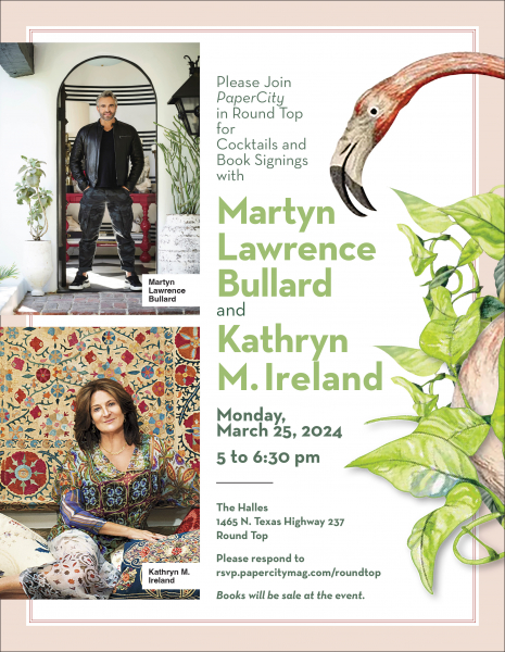 Cocktails and Book Signing with Martyn Lawrence Bullard and Kathryn M. Ireland Monday, March 25, 5 to 6:30 pm, at The Halles, Round Top